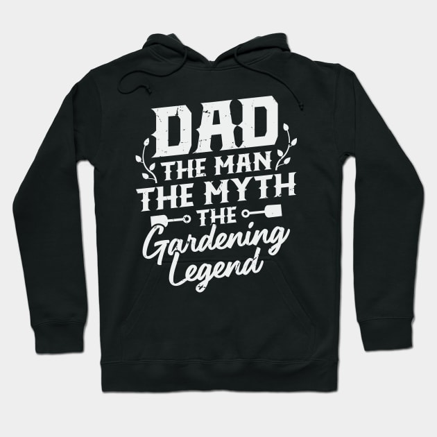 Dad The Man The Myth The Gardening Legend Hoodie by Dolde08